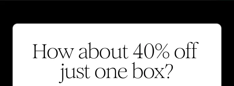 How about 40% off just one box?