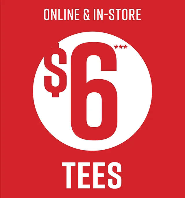 Online and in-store, $6 tees.
