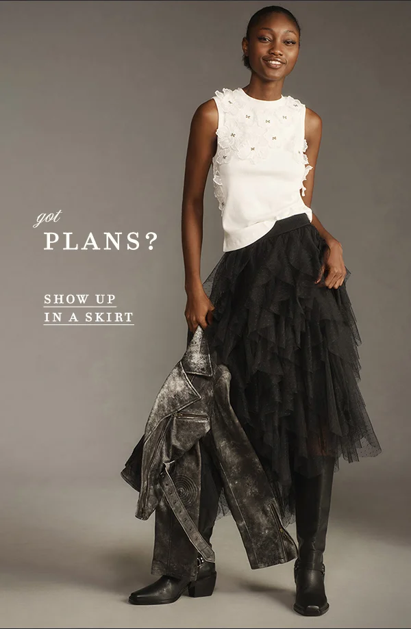 show up in a skirt
