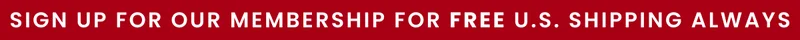 Sign Up For Our Membership For Free U.S. Shipping Always