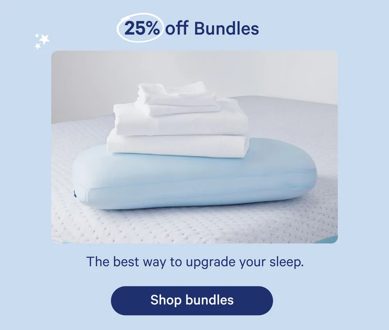 25% off bundles; The best way to upgrade your sleep.