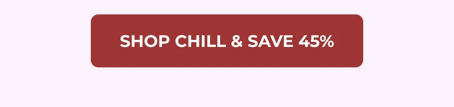 SHOP CHILL & SAVE 45%
