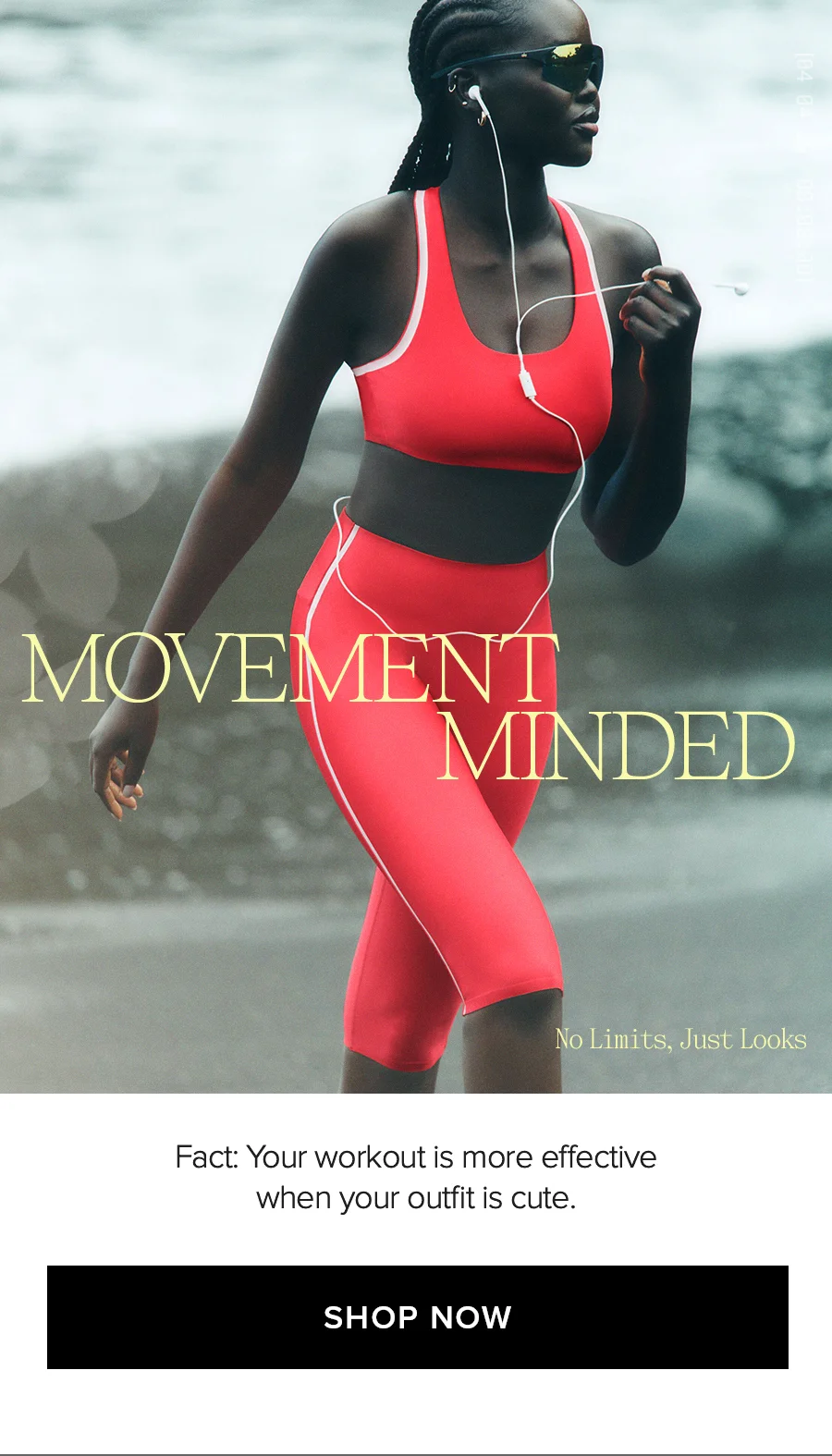 MOVEMENT MINDED Fact: Your workout is more effectic when your outfit is cute. SHOP NOW