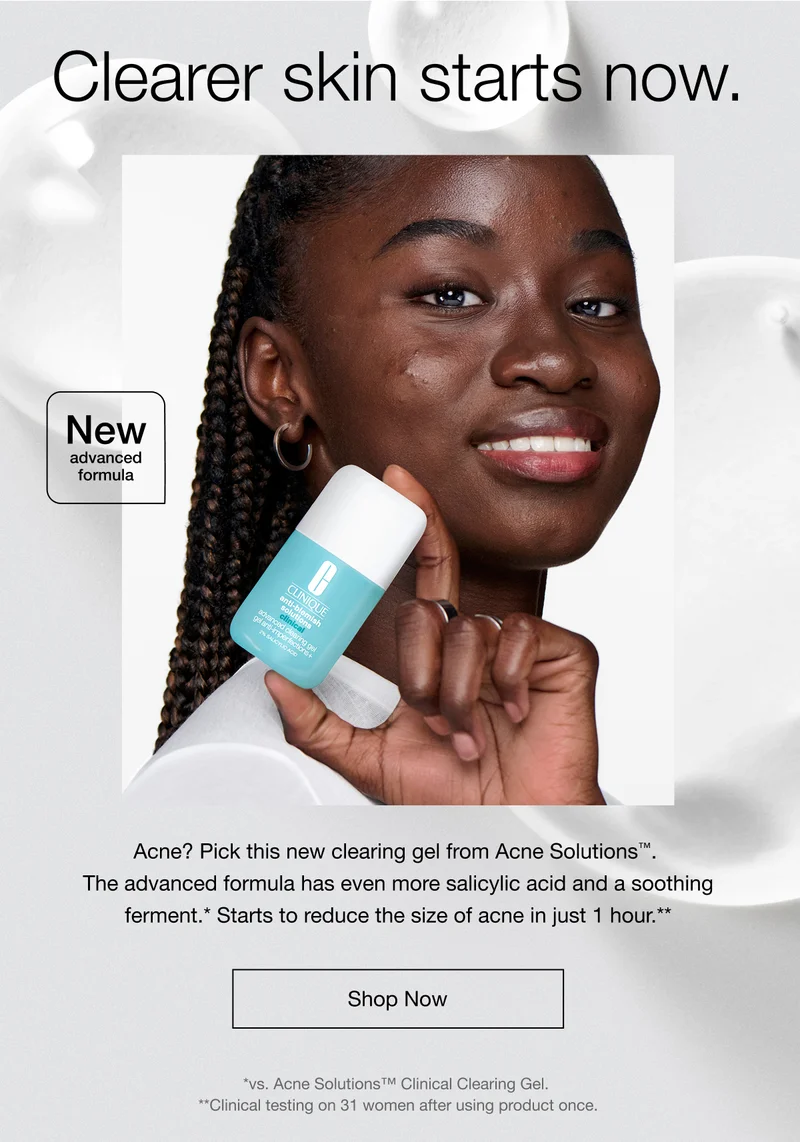 Clearer skin starts now. | New advanced formula | Acne? Pick this new clearing gel from Acne Solutions™.  The advanced formula has even more salicylic acid and a soothing ferment.* Starts to reduce the size of acne in just 1 hour.**  | Shop Now | *vs. Acne Solutions™ Clinical Clearing Gel.  **Clinical testing on 31 women after using product once.
