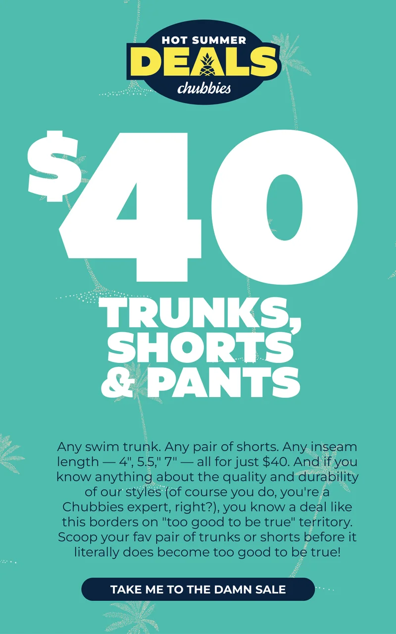 HOT SUMMER DEALS: Shop $40 Trunks, Shorts & Pants