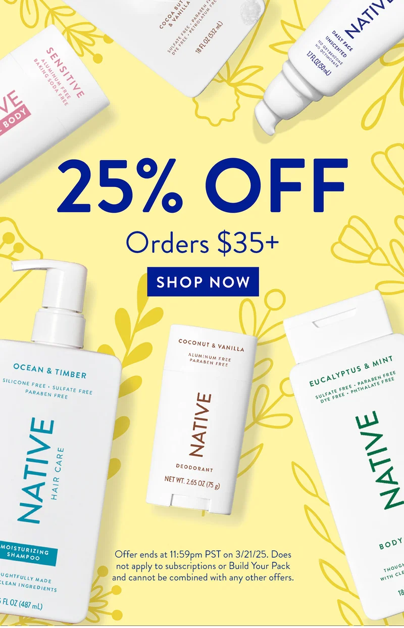 25% OFF Orders $35+ SHOP NOW Offer ends at 11:59pm PST on 3/21/25. Does not apply to subscriptions or Build Your Pack and cannot be combined with any other offers.