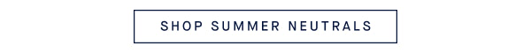 SHOP SUMMER NEUTRALS