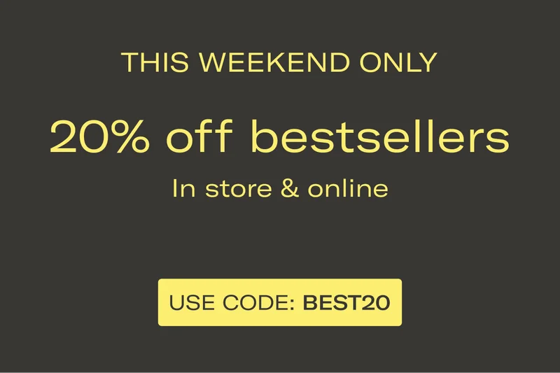 THIS WEEKEND ONLY | 20% off bestsellers | In store & online | USE CODE: discount code