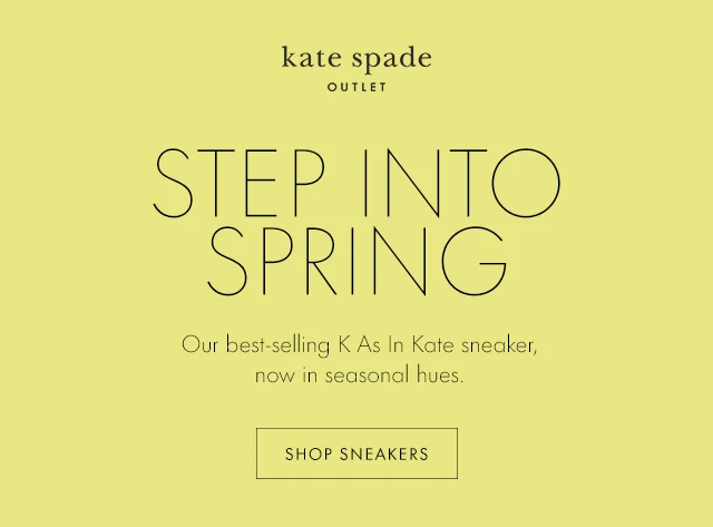 STEP INTO SPRING Our best-selling K As In Kate sneaker, now in seasonal hues. SHOP SNEAKERS