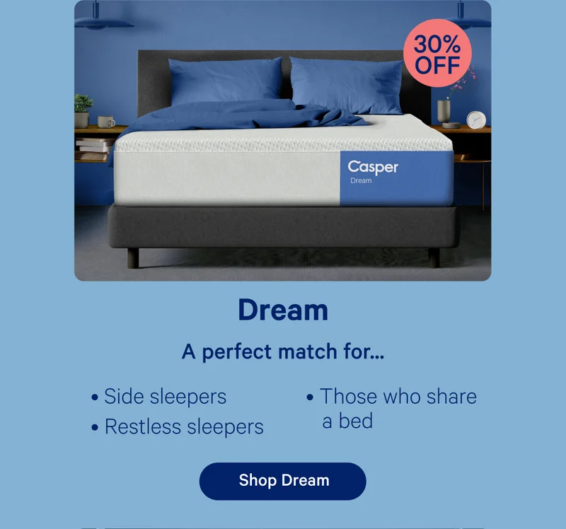 Dream 30% off; A perfect match for...Side sleepers, Restless sleepers, those who share a bed