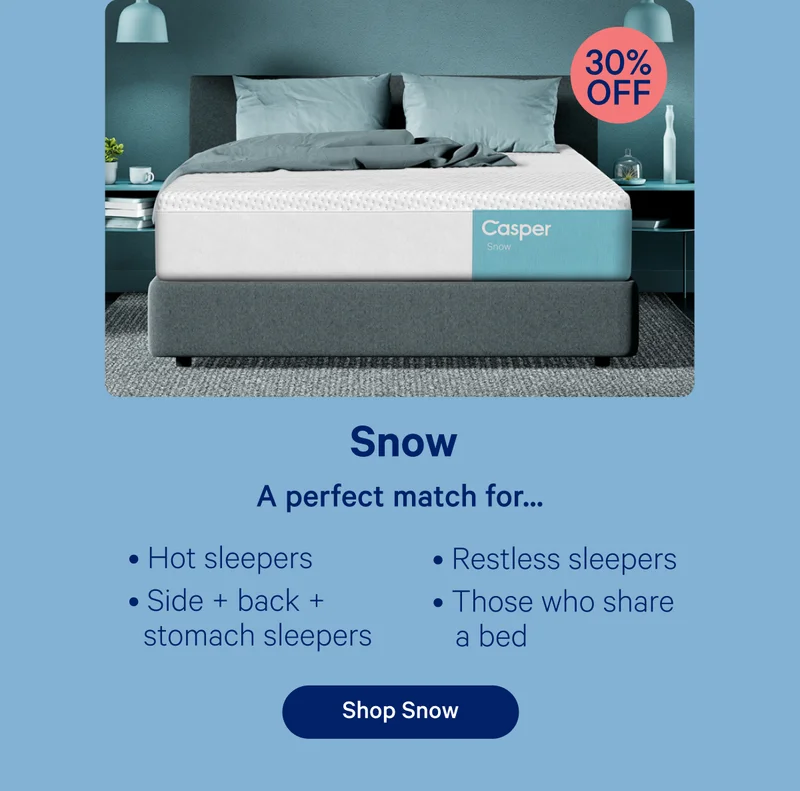 Snow 30% off; A perfect match for...Hot sleepers, side + back + stomach sleepers, restless sleepers, those who share a bed