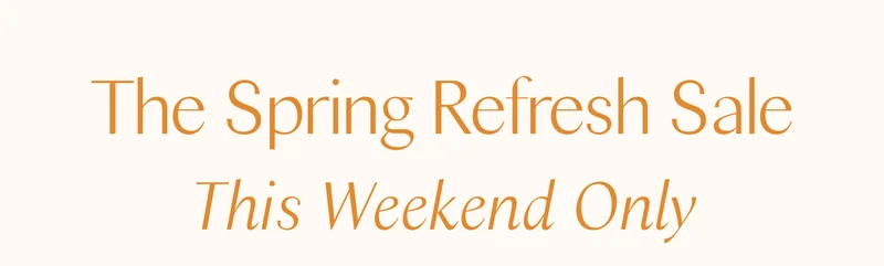 The Spring Refresh Sale: This Weekend Only