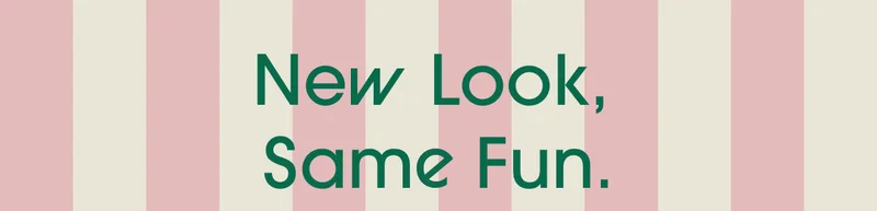 New look, same fun.