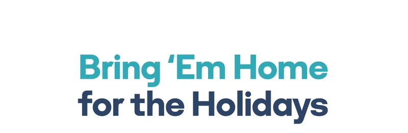 Bring 'Em Home for the Holidays
