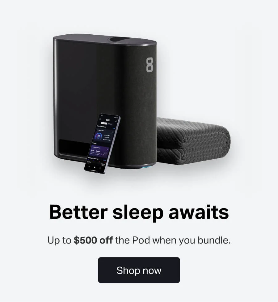 Better sleep awaits. Up to $500 off the Pod when you bundle.