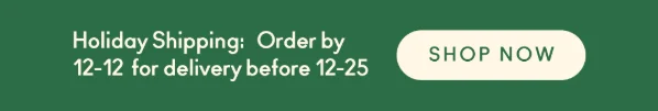 Order by 12/12 for delivery before 12/25