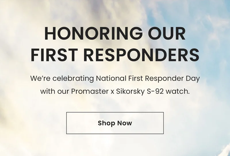 Honoring ourFirst Responders: We’re celebrating National First Responder Day with our Promaster x Sikorsky S-92 watch. Shop Now