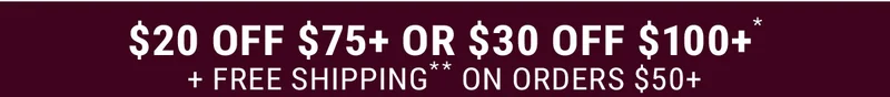 $20 Off $75+ Or $30 Off $100+* + Free Shipping** On Orders $50+