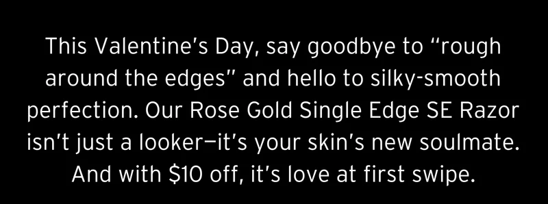 [Save $10 Off the Rose Gold Razor]