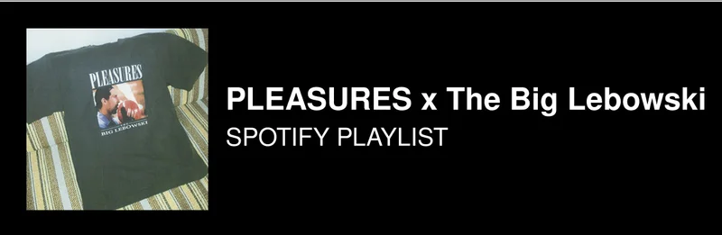 PLEASURES x The Big Lebowski