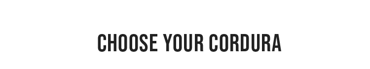 CHOOSE YOUR CORDURA