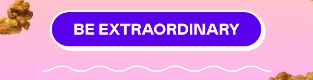 Be extraordinary Be extraordinary