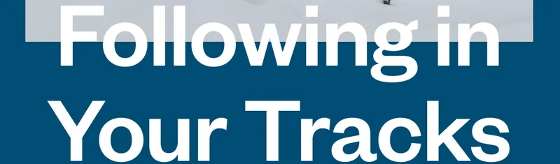 Following in Your Tracks