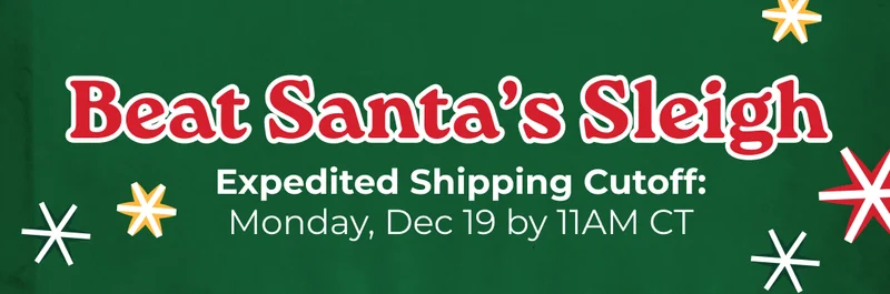 BEAT SANTA'S SLEIGH: Expedited Shipping Cutoff Monday Dec 19 by 11 AM