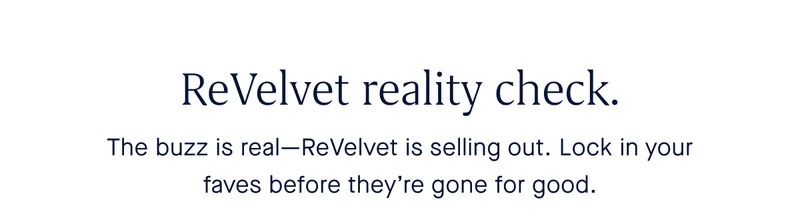 The buzz is real—ReVelvet is selling out. Lock in your faves before they’re gone for good.