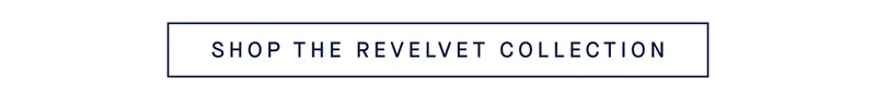 SHOP THE REVELVET COLLECTION