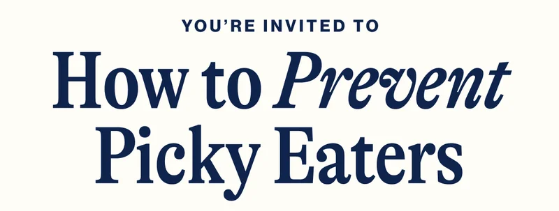 You’re invited to- How to Prevent Picky Eaters