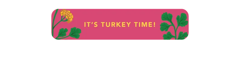 It's Turkey Time!