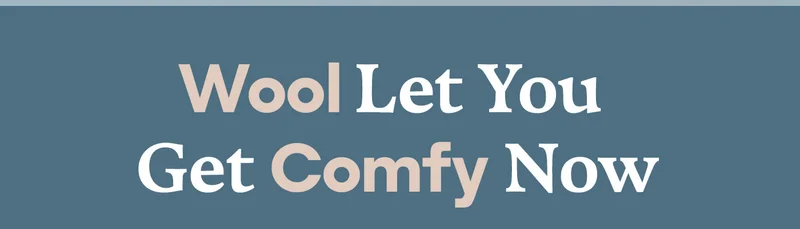 Wool Let You Get Comfy Now