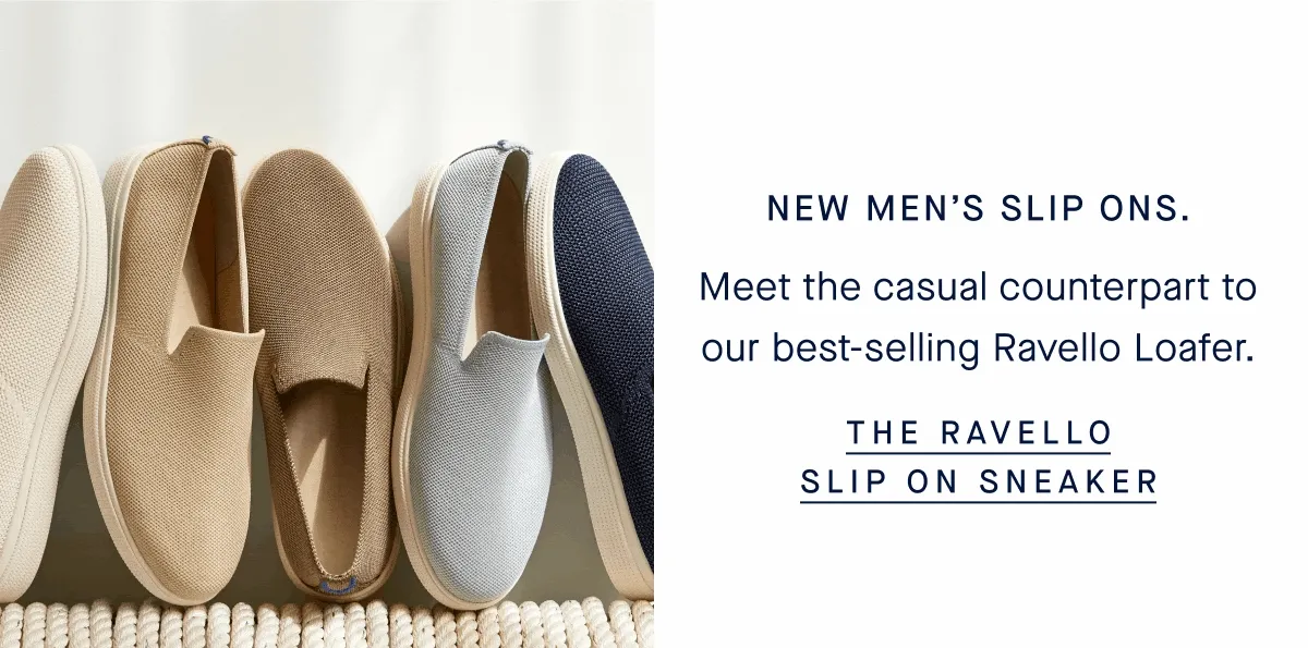 New men’s slip ons. Meet the casual counterpart to our best-selling Ravello Loafer. THE RAVELLO SLIP ON SNEAKER