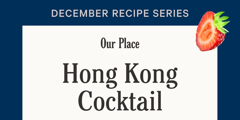 Our Place - December Recipe Series - Hong Kong Cocktail