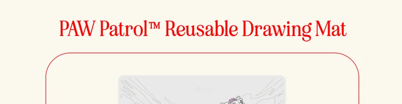 PAW Patrol™ Reusable Drawing Mat FROM $28 TO $22.40 SHOP NOW