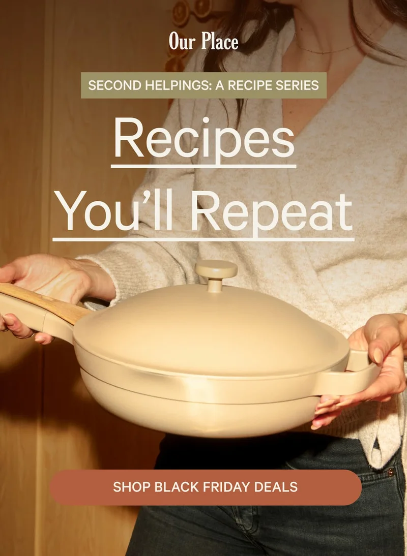 Our Place | Second Helpings: A Recipe Series | Recipes You’ll Repeat