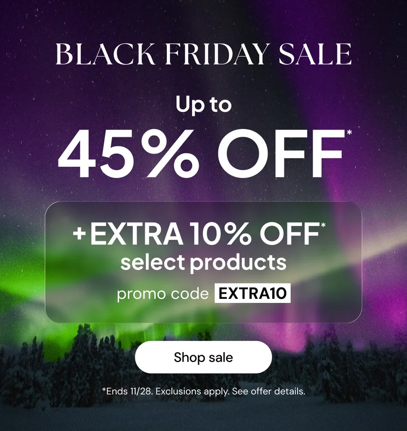 Black Friday Sale up to 45% off* + EXTRA 10% off* select products promo code: EXTRA10 Exclusions apply. See offer details.