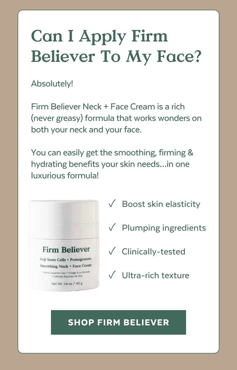 Absolutely!  Firm Believer Neck + Face Cream is a rich (never greasy) formula that works wonders on both your neck and your face.  You can easily get the smoothing, firming & hydrating benefits your skin needs…in one luxurious formula!