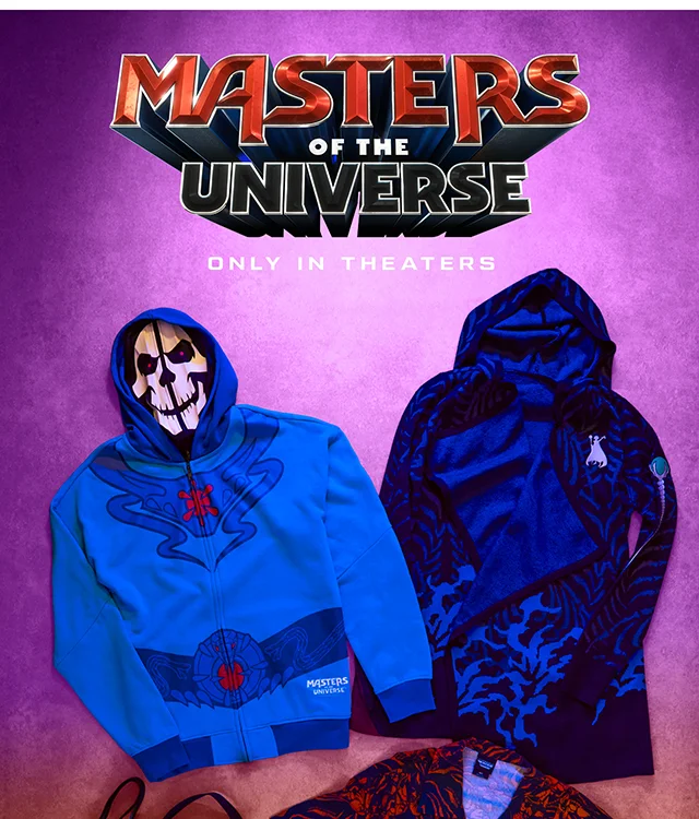Masters of the Universe. Only in theaters.