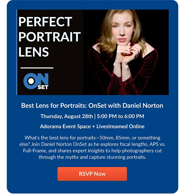 Best Lens for Portraits: OnSet with Daniel Norton  Thursday, August 28th | 5:00 PM to 6:00 PM