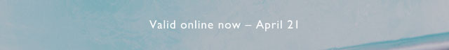valid online now - April 21