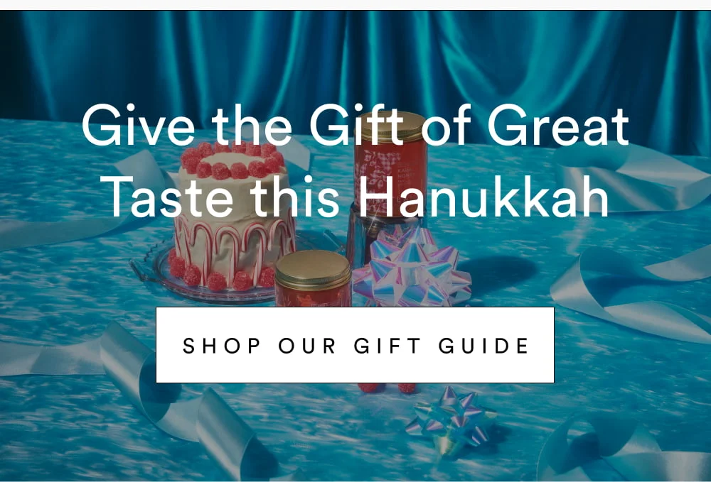 Give the Gift of Great Taste this Hanukkah  [ Shop our Gift Guide ]