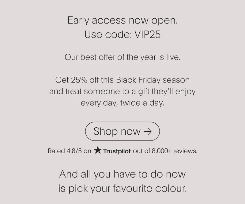 Shop Now - use code VIP25