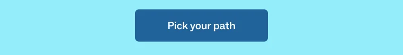 Pick your path