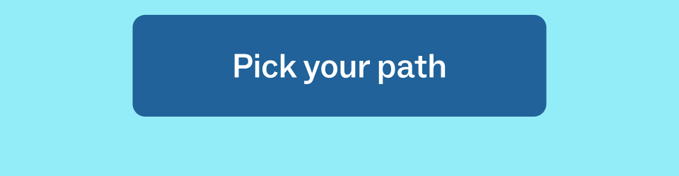 Pick your path