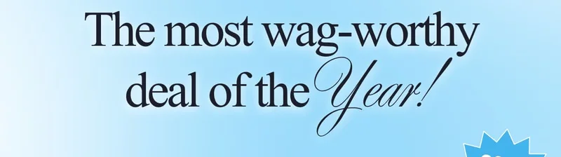 The most wag-worthy deal of the Year!