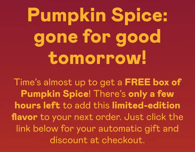 Pumpkin Spice: gone for good tomorrow!