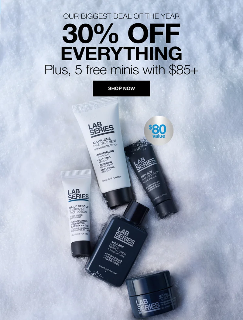 OUR BIGGEST DEAL OF THE YEAR | 30% OFF EVERYTHING. Plus, 5 free minis with $85+ | SHOP NOW | $80 value