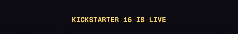 Kickstarter 16 is live